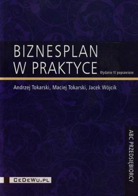 Biznesplan w praktyce. Autor: Tokarski Andrzej, Tokarski Maciej, Wójcik Jacek. SmakLiter.pl Okładka książki Biznesplan w praktyce