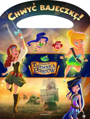 Chwyć bajeczkę! Dzwoneczek i tajemnica piratów. Autor: Opracowanie zbiorowe. SmakLiter.pl Okładka książki Chwyć bajeczkę! Dzwoneczek i tajemnica piratów