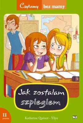 Czytamy bez mamy - Jak zostałam szpiegiem. Autor: Katherine Quenot-Yllya. SmakLiter.pl Okładka książki Czytamy bez mamy - Jak zostałam szpiegiem