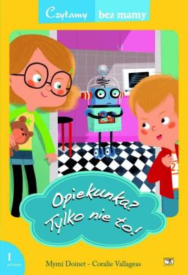 Czytamy bez mamy - Opiekunka? Tylko nie to!. Autor: Mymi Doinet. SmakLiter.pl Okładka książki Czytamy bez mamy - Opiekunka? Tylko nie to!