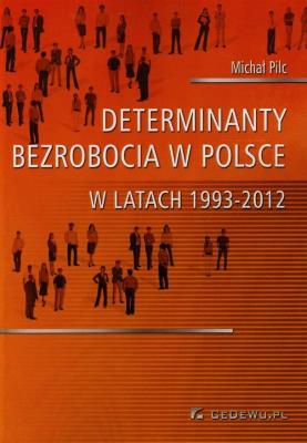 Okładka książki Determinanty bezrobocia w Polsce w l. 1993-2012