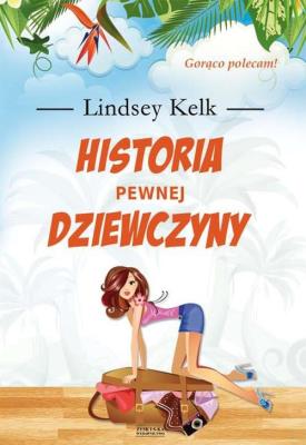 Historia pewnej dziewczyny. Autor: Kelk Lindsey. SmakLiter.pl Okładka książki Historia pewnej dziewczyny