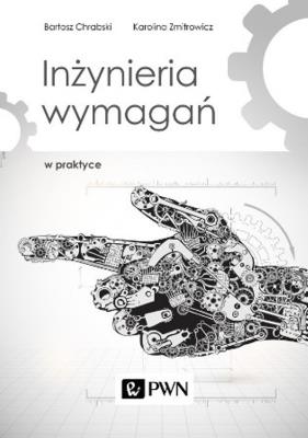 Inżynieria wymagań w praktyce. Autor: Chrabski Bartosz, Zmitrowicz Karolina. SmakLiter.pl Okładka książki Inżynieria wymagań w praktyce