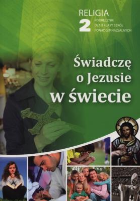 Katechizm LO 2 Świadczę o Jezusie w świecie podr. Autor: red. ks. Wiesław Galant, ks. Robert Strus. SmakLiter.pl Okładka książki Katechizm LO 2 Świadczę o Jezusie w świecie podr