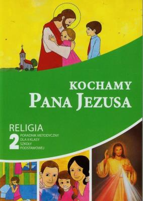 Kochamy Pana Jezusa 2 Poradnik metodyczny z płytą CD. Autor: Piotr Goliszek. SmakLiter.pl Okładka książki Kochamy Pana Jezusa 2 Poradnik metodyczny z płytą CD