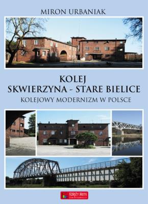 Kolej Skwierzyna - Stare Babice. Autor: Urbaniak Miron. SmakLiter.pl Okładka książki Kolej Skwierzyna - Stare Babice