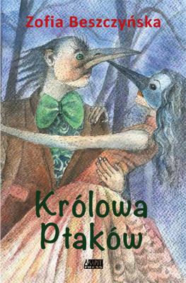 Królowa ptaków. Autor: Beszczyńska Zofia. SmakLiter.pl Okładka książki Królowa ptaków