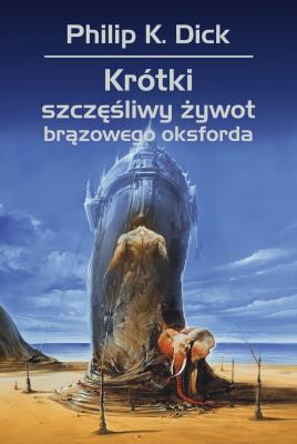 Krótki szczęśliwy żywot brązowego oksforda. Autor: Philip K. Dick. SmakLiter.pl Okładka książki Krótki szczęśliwy żywot brązowego oksforda