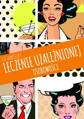 Leczenie uzależnionej osobowości. Autor: Lee Jampolsky, Wolnicka Aleksandra. SmakLiter.pl Okładka książki Leczenie uzależnionej osobowości