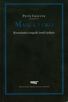 Maska i oko Rozważania o tragedii ironii i pol. Autor: Graczyk Piotr. SmakLiter.pl Okładka książki Maska i oko Rozważania o tragedii ironii i pol