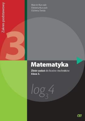 Matematyka LO 3 zbiór zadań ZP NPP w.2014 OE. Autor: Kurczab Marcin, Kurczab Elżbieta, Świda Elżbieta. SmakLiter.pl Okładka książki Matematyka LO 3 zbiór zadań ZP NPP w.2014 OE