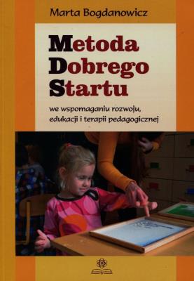 Metoda dobrego startu we wspomaganiu rozwoju.... Autor: Marta Bogdanowicz. SmakLiter.pl Okładka książki Metoda dobrego startu we wspomaganiu rozwoju...