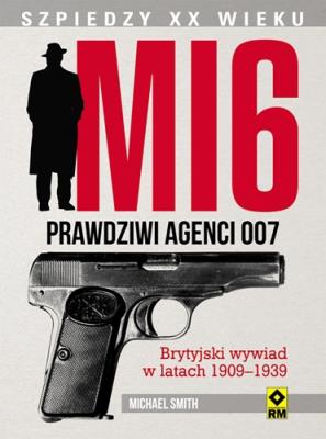 MI 6. Prawdziwi agenci 007 RM. Autor: Smith Michael Marshall. SmakLiter.pl Okładka książki MI 6. Prawdziwi agenci 007 RM