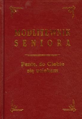 Modlitewnik seniora Panie do Ciebie się uciekam. Autor: Opracowanie zbiorowe. SmakLiter.pl Okładka książki Modlitewnik seniora Panie do Ciebie się uciekam