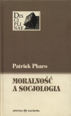 Moralność a socjologia. Autor: Pharo Patrick. SmakLiter.pl Okładka książki Moralność a socjologia