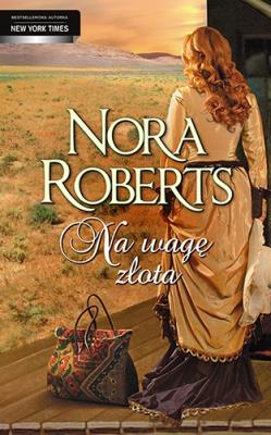 Na Wagę Złota - Nora Roberts w.2014. Autor: Nora Roberts. SmakLiter.pl Okładka książki Na Wagę Złota - Nora Roberts w.2014