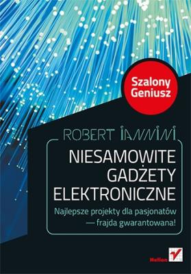 Niesamowite gadżety elektroniczne. Autor: Robert Iannini. SmakLiter.pl Okładka książki Niesamowite gadżety elektroniczne
