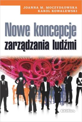 Nowe koncepcje zarządzania ludźmi. Autor: Moczydłowska Joanna M., Kowalewski Karol. SmakLiter.pl Okładka książki Nowe koncepcje zarządzania ludźmi