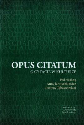 Opus citatum o cytacie w kulturze. Autor: Anna Jarmuszkiewicz (red.), Justyna Tabaszewska (. SmakLiter.pl Okładka książki Opus citatum o cytacie w kulturze