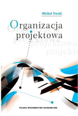 Organizacja projektowa. Autor: Trocki Michał. SmakLiter.pl Okładka książki Organizacja projektowa