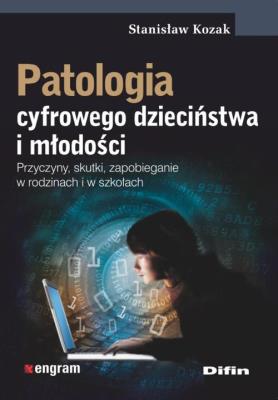 Patologia cyfrowego dzieciństwa i młodości. Autor: Kozak Stanisław. SmakLiter.pl Okładka książki Patologia cyfrowego dzieciństwa i młodości