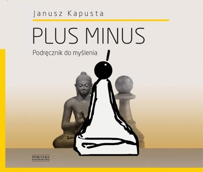 Plus minus. Podręcznik do myślenia. Autor: Kapusta Janusz. SmakLiter.pl Okładka książki Plus minus. Podręcznik do myślenia