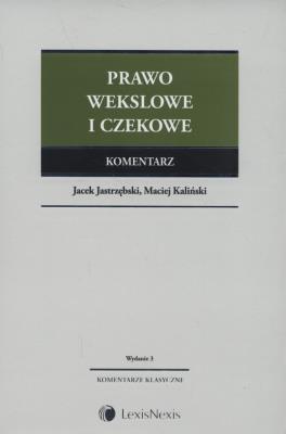 Prawo wekslowe i czekowe Komentarz. Autor: Jastrzębski Jacek, Kaliński Maciej. SmakLiter.pl Okładka książki Prawo wekslowe i czekowe Komentarz