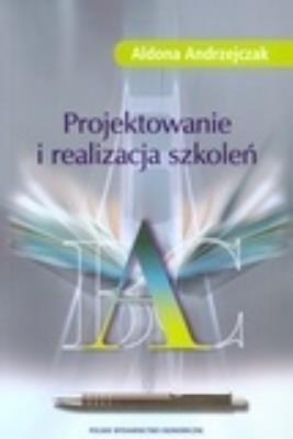Projektowanie i realizacja szkoleń. Autor: Aldona Andrzejczak. SmakLiter.pl Okładka książki Projektowanie i realizacja szkoleń