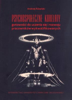 Psychospołeczne korelaty gotowości do uczenia się i rozwoju pracowników wykwalifikowanych. Autor: Różański Andrzej. SmakLiter.pl Okładka książki Psychospołeczne korelaty gotowości do uczenia się i rozwoju pracowników wykwalifikowanych