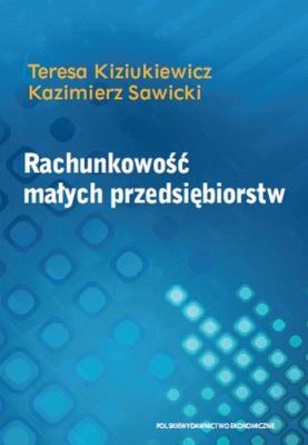 Rachunkowość małych przedsiębiorstw. Autor: Kiziukiewicz Teresa, Sawicki Kazimierz. SmakLiter.pl Okładka książki Rachunkowość małych przedsiębiorstw