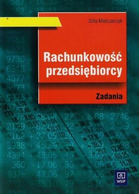 Rachunkowość przedsiębiorcy zadania wyd. 2010 WSiP. Autor: Zofia Mielczarczyk. SmakLiter.pl Okładka książki Rachunkowość przedsiębiorcy zadania wyd. 2010 WSiP