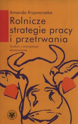 Rolnicze strategie pracy i przetrwania. Autor: Krzyworzeka Amanda. SmakLiter.pl Okładka książki Rolnicze strategie pracy i przetrwania