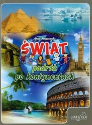 Świat podróż po kontynentach. Autor: Majorczyk Anna. SmakLiter.pl Okładka książki Świat podróż po kontynentach