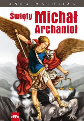 Święty Michał Archanioł. Autor: Anna Matusiak. SmakLiter.pl Okładka książki Święty Michał Archanioł
