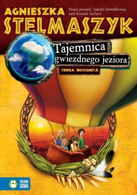 Terra Incognita. Tajemnica gwiezdnego jeziora T.1. Autor: Stelmaszyk Agnieszka. SmakLiter.pl Okładka książki Terra Incognita. Tajemnica gwiezdnego jeziora T.1