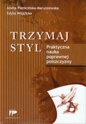 Trzymaj styl Praktyczna nauka poprawnej polszczyzny. Autor: Aneta Pierścińska-Maruszewska, Edyta Wójcicka. SmakLiter.pl Okładka książki Trzymaj styl Praktyczna nauka poprawnej polszczyzny