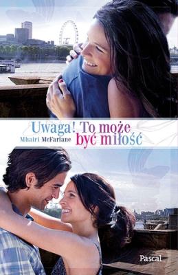 Uwaga! To może być miłość. Autor: Mhairi Mcfarlane. SmakLiter.pl Okładka książki Uwaga! To może być miłość
