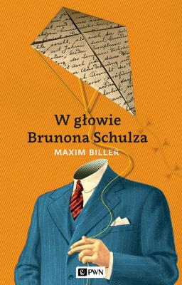 W głowie Brunona Schulza. Autor: Biller Maxim. SmakLiter.pl Okładka książki W głowie Brunona Schulza