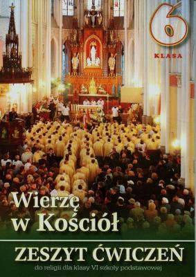 Wierzę w Kościół 6 Zeszyt ćwiczeń. Autor: pod redakcją ks. prof. Stanisława Łabendowicza. SmakLiter.pl Okładka książki Wierzę w Kościół 6 Zeszyt ćwiczeń