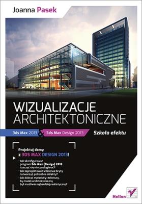 Wizualizacje architektoniczne. 3ds Max 2013 .... Autor: Pasek Joanna. SmakLiter.pl Okładka książki Wizualizacje architektoniczne. 3ds Max 2013 ...