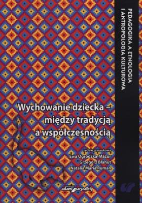 Wychowanie dziecka - między tradycją a nowoczesnością. Autor: Błahut Grzegorz, Ewa Ogrodzka-Mazur (red.), Ruman Natali. SmakLiter.pl Okładka książki Wychowanie dziecka - między tradycją a nowoczesnością