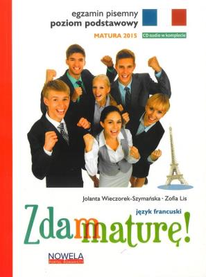Zdam maturę 2015 j. franc. poz. podstawowy pisemny. Autor: Wieczorek-Szymańska Jolanta. SmakLiter.pl Okładka książki Zdam maturę 2015 j. franc. poz. podstawowy pisemny