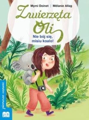 Okładka książki Zwierzęta Oli. Nie bój się misiu koalo