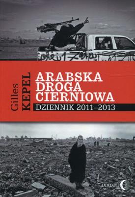 Arabska droga cierniowa. Autor: Kepel Gilles. SmakLiter.pl Okładka książki Arabska droga cierniowa