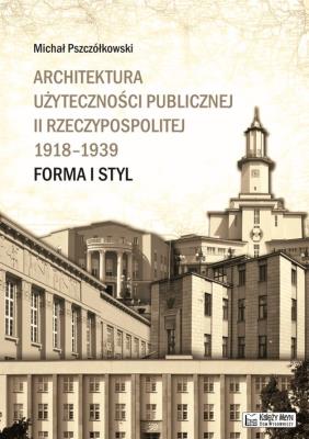 Okładka książki Architektura użyteczności pub. II Rzeczypospolitej