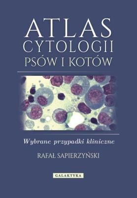 Atlas cytologii psów i kotów. Autor: Sapierzyński Rafał. SmakLiter.pl Okładka książki Atlas cytologii psów i kotów