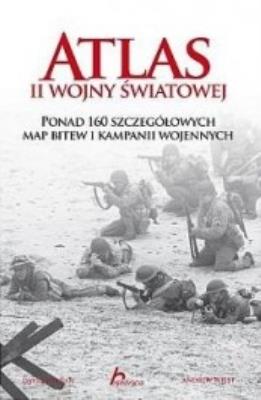 Atlas II Wojny Światowej. Ponad 160 szczegółowych map bitew i kampanii wojennych. Autor: Jordan David, Wiest Andrew. SmakLiter.pl Okładka książki Atlas II Wojny Światowej. Ponad 160 szczegółowych map bitew i kampanii wojennych