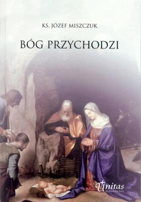Bóg przychodzi. Autor: Miszczuk Józef. SmakLiter.pl Okładka książki Bóg przychodzi