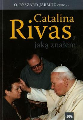 Catalina Rivas, jaką znałem. Autor: o. Ryszard Jarmuż OFM. SmakLiter.pl Okładka książki Catalina Rivas, jaką znałem