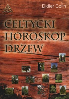Celtycki horoskop drzew. Autor: Colin Didier. SmakLiter.pl Okładka książki Celtycki horoskop drzew